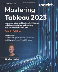 Mastering Tableau 2023 Implement advanced business intelligence techniques, analytics