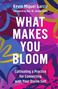 What Makes You Bloom Cultivating a Practice for Connecting with Your Divine Self