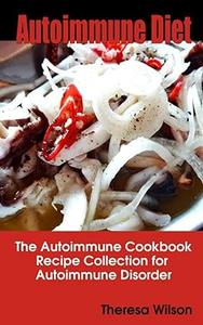 Autoimmune Diet The Autoimmune Cookbook, Recipe Collection for Autoimmune Disorder