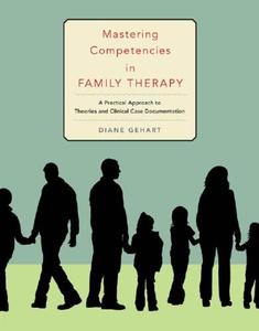 Mastering competencies in family therapy a practical approach to theories and clinical case documentation