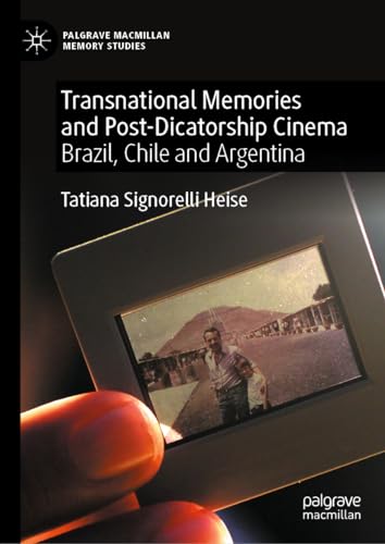 Transnational Memories and Post-Dicatorship Cinema Brazil, Chile and Argentina