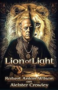 Lion of Light Robert Anton Wilson on Aleister Crowley