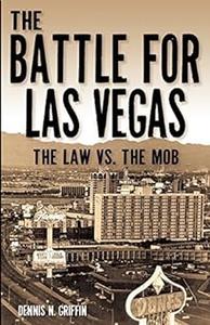 The Battle for Las Vegas The Law vs. The Mob