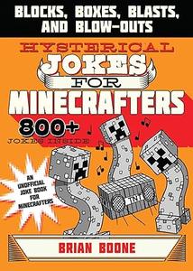 Hysterical Jokes for Minecrafters Blocks, Boxes, Blasts, and Blow-Outs