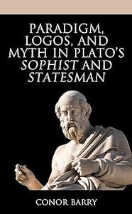 Paradigm, Logos, and Myth in Plato’s Sophist and Statesman