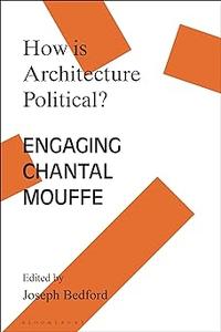 How is Architecture Political Engaging Chantal Mouffe