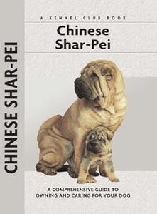 Chinese Shar–Pei A Comprehensive Guide to Owning and Caring for Your Dog (Comprehensive Owner's Guide)