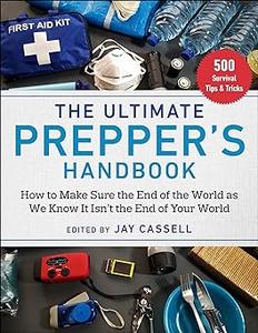 The Ultimate Prepper’s Handbook How to Make Sure the End of the World as We Know It Isn’t the End of Your World Ed 2