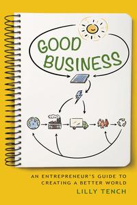 Good Business An Entrepreneur’s Guide to Creating a Better World
