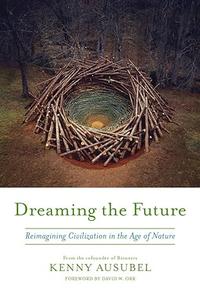 Dreaming the Future Reimagining Civilization in the Age of Nature