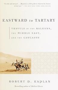 Eastward to Tartary Travels in the Balkans, the Middle East, and the Caucasus