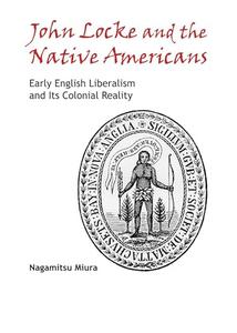 John Locke and the Native Americans Early English Liberalism and Its Colonial Reality