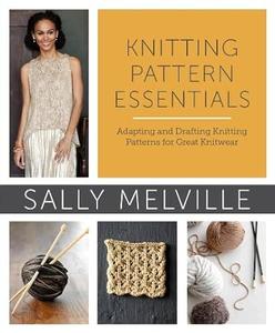 Knitting Pattern Essentials Adapting and Drafting Knitting Patterns for Great Knitwear
