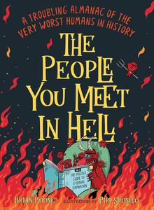 The People You Meet in Hell A Troubling Almanac of the Very Worst Humans in History