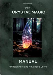 Daily Crystal Magic Manual for Beginners and Advanced Users