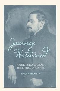 Journey Westward Joyce, Dubliners and the Literary Revival