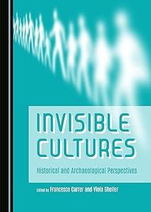 Invisible Cultures Historical and Archaeological Perspectives