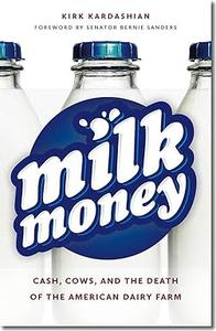Milk Money Cash, Cows, and the Death of the American Dairy Farm