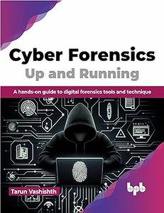 Cyber Forensics Up and Running A hands-on guide to digital forensics tools and technique