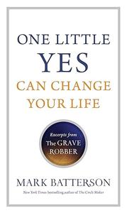 One Little Yes Can Change Your Life Excerpts From The Grave Robber
