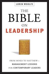 The Bible on Leadership From Moses to Matthew-Management Lessons for Contemporary Leaders