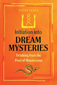 Initiation into Dream Mysteries Drinking from the Pool of Mnemosyne