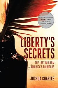 Liberty’s Secrets The Lost Wisdom of America’s Founders