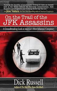 On the Trail of the JFK Assassins A Groundbreaking Look at America’s Most Infamous Conspiracy