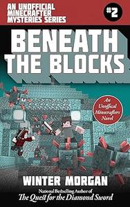 Beneath the Blocks An Unofficial Minecrafters Mysteries Series, Book Two