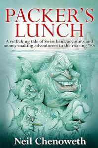 Packer's Lunch A Rollicking Tale Of Swiss Bank Accounts and Money–making Adventurers in The Roaring '90's