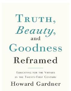 Truth, beauty, and goodness reframed educating for the virtues in the twenty-first century