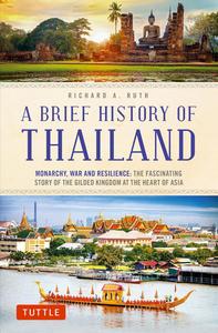 A Brief History of Thailand Monarchy, War and Resilience