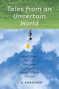 Tales from an Uncertain World What Other Assorted Disasters Can Teach Us About Climate Change