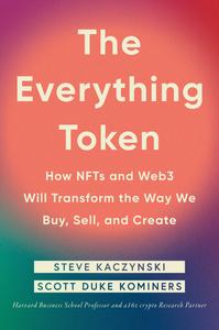 The Everything Token How NFTs and Web3 Will Transform the Way We Buy, Sell, and Create