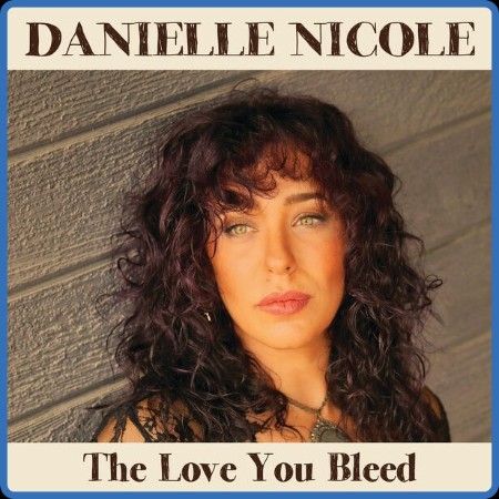 Danielle Nicole - The Love You Bleed (2024)