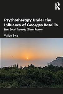 Psychotherapy Under the Influence of Georges Bataille From Social Theory to Clinical Practice