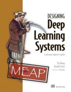 Designing Deep Learning Systems (MEAP V08)