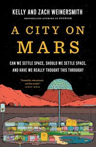 A City on Mars Can we settle space, should we settle space, and have we really thought this through