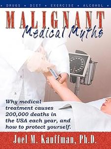 Malignant Medical Myths Why Medical Treatment Causes 200,000 Deaths in the Usa Each Year