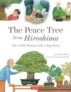 The Peace Tree from Hiroshima The Little Bonsai with a Big Story