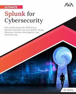 Ultimate Splunk for Cybersecurity Practical Strategies for SIEM Using Splunk's Enterprise Security