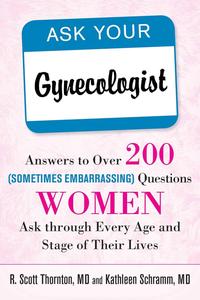 Ask Your Gynecologist Answers to Over 200 (Sometimes Embarrassing)