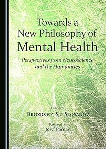 Towards a New Philosophy of Mental Health Perspectives from Neuroscience and the Humanities