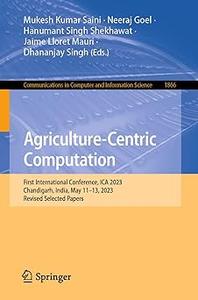 Agriculture-Centric Computation First International Conference, ICA 2023, Chandigarh, India, May 11-13, 2023, Revised S