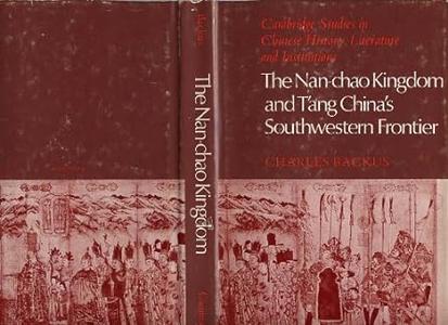 The Nan-chao Kingdom and T’ang China’s Southwestern Frontier