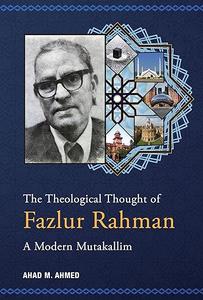 The Theological Thought of Fazlur Rahman A Modern Mutakallim