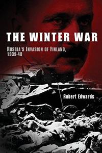 The Winter War Russia's Invasion of Finland, 1939–1940