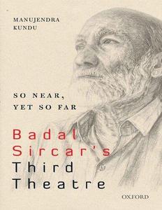 So Near, Yet So Far Badal Sircar’s Third Theatre