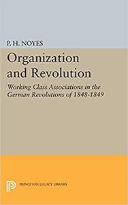 Organization and Revolution Working Class Associations in the German Revolutions of 1848–1849
