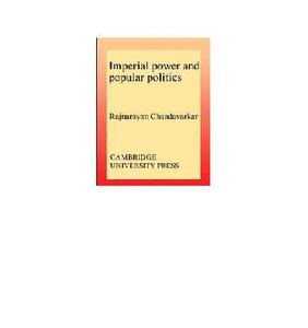 Imperial Power and Popular Politics Class, Resistance and the State in India, 1850–1950